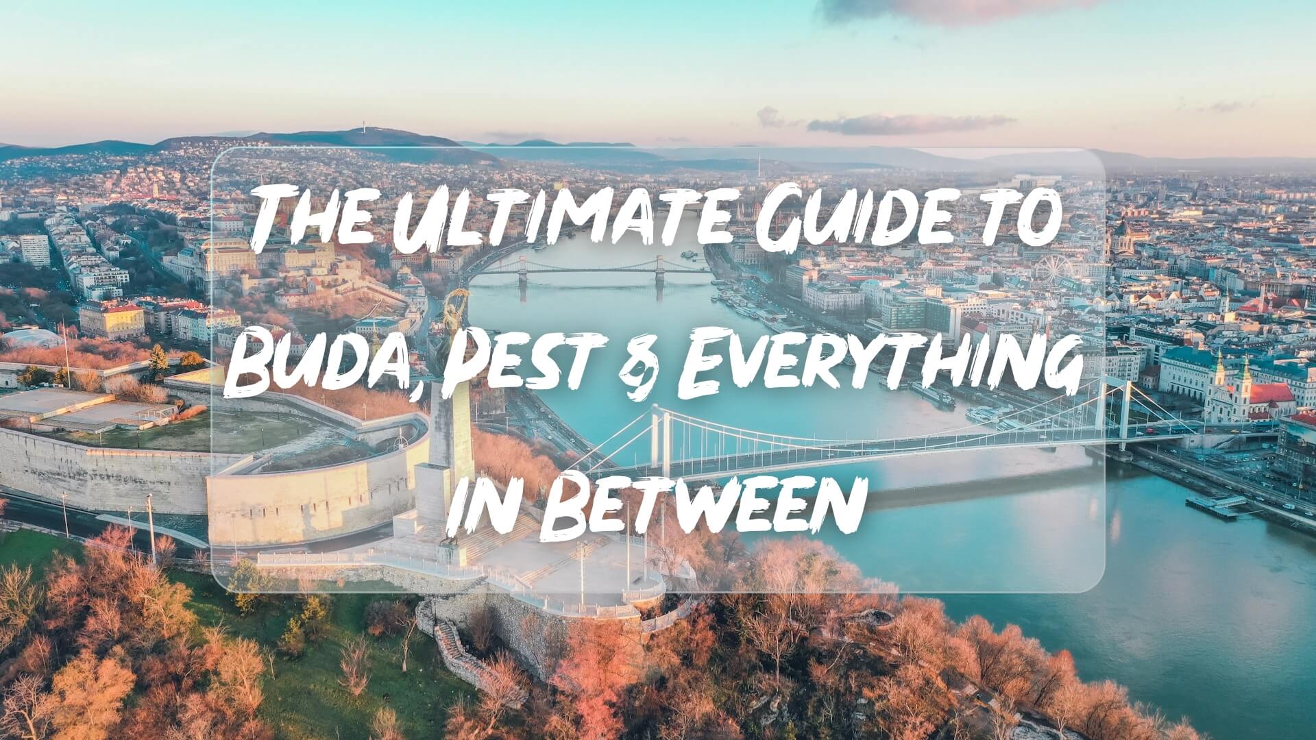 Explore Budapest Like a Local: Your Ultimate Guide to Buda, Pest & Everything In Between